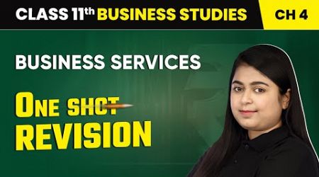 Business Services - One Shot Revision | Class 11 Business Studies Chapter 4 | CBSE 2024-25