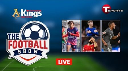 Live | The Football Show | Talk Show | Football | Football Analyst | T Sports