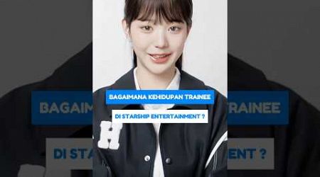 BAGAIMANA KEHIDUPAN TRAINEE DI STARSHIP ENTERTAINMENT? #SHORTS #KPOP #IDOL #STARSHIP #KPOSTID