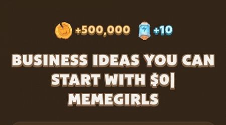 BUSINESS IDEAS YOU CAN START WITH $0 | MEMEGIRLS | Memefi New Video Code