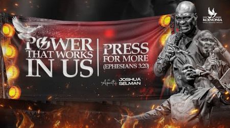 THE POWER THAT WORKS IN US (THE PRESS FOR MORE) WITH APOSTLE JOSHUA SELMAN ||20|10|2024