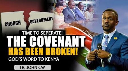 GOD&#39;S WORD TO KENYA-TIME TO SEPERATE(CHURCH &amp; GOVERNMENT)-THE COVENANT HAS BEEN BROKEN ||TR. JOHN CW