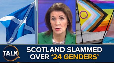 SNP&#39;s &quot;Gender Woke Nonsense&quot; | Fury At Scottish Government&#39;s &#39;24 Genders&#39;