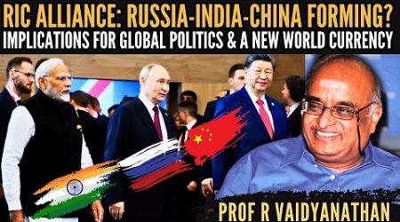 Russia-India-China Bloc Forming? Implications for Global Politics &amp; a New World Currency? • Prof RV