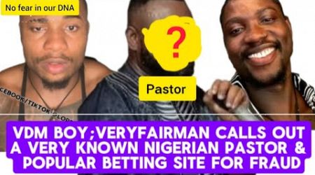 VERYDARKMAN BOY; VERYFAIRMAN CALLS OUT A KNOWN NIGERIAN PASTOR &amp; POPULAR BETTING SITE FOR FRAUD