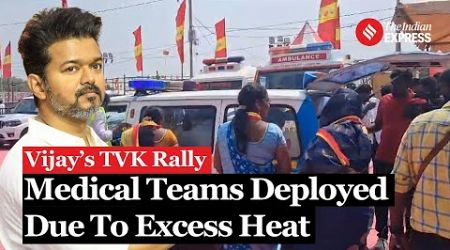 Vijay&#39;s First Rally: Excess Heat At TVK’s First Conference; Medical Teams Deployed