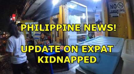 PHILIPPINE NEWS UPDATE! TRAVEL UPDATE AND EXPAT KIDNAPPED UPDATE!