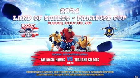 Malaysia Hawks ۷ʂ Thailand Select | 2024 Land of Smiles - Paradise Cup : Game 32 | Div. Open C