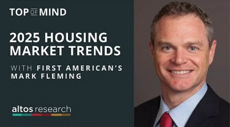 2025 Housing Market Trends with First American’s Mark Fleming