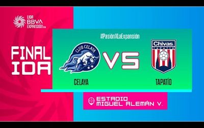 LIGUILLA DE EXPANSIÓN MX | CELAYA VS TAPATÍO | FINAL IDA