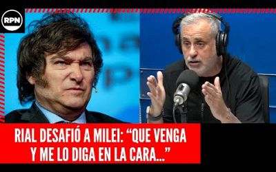 JORGE RIAL SE LA PUDRIÓ TODA A MILEI Y LO DESAFIÓ EN VIVO: &quot;QUE VENGA Y ME LO DIGA EN LA CARA&quot;