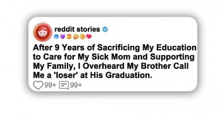 (Full story) After 9 Years of Sacrificing My Education to Care for My Sick Mom and Supporting My…