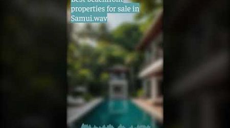 Best beachfront properties for sale in Samui.wav | Ocean Worldwide Phuket Real Estate