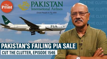 Pakistan flag carrier PIA sale hits a bump: Ruined brand,failed business, fake pilots, sick aircraft