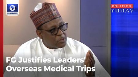 &#39;You Cannot Constrain People,&#39; FG Justifies Leaders&#39; Overseas Medical Trips