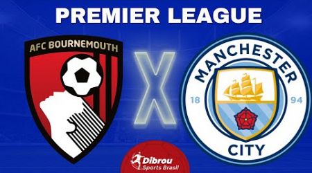 BOURNEMOUTH X MANCHESTER CITY AO VIVO PREMIER LEAGUE DIRETO DO ESTÁDIO | RODADA 10 - NARRAÇÃO