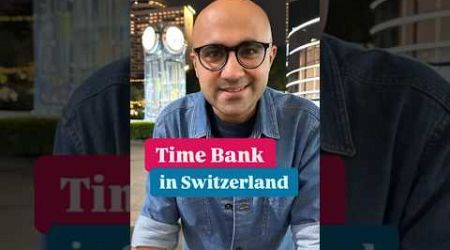 Time Bank in Switzerland | Business | Sarthak Ahuja