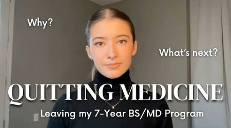 I Quit Medicine - Leaving Medical School &amp; My BS/MD Program (My Story &amp; What&#39;s Next)