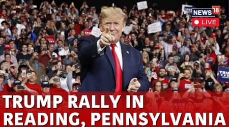 Trump Speech LIVE | Donald Trump Rally At Reading, Pennsylvania | US Elections Latest News | N18G