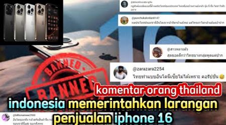 komentar orang thailand melihat indonesia melarang iphone 16 dijual di indonesia