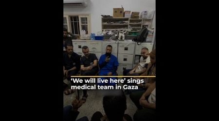 ‘We will live here’ sings medical team in Gaza | AJ #shorts