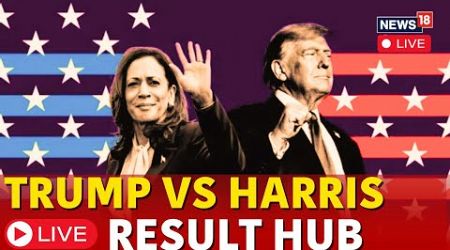 LIVE | US Elections 2024 Latest News | Trump Vs Harris | US Elections 2024 LIVE Results | N18G