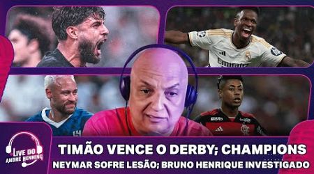 TIMÃO VENCE O DERBY; CHAMPIONS; OPERAÇÃO NO NINHO; NEYMAR SOFRE LESÃO E MAIS NA LIVE DO ANDRÉ