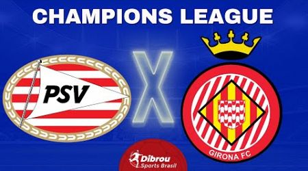 PSV X GIRONA AO VIVO CHAMPIONS LEAGUE DIRETO DO ESTÁDIO | RODADA 4 - NARRAÇÃO