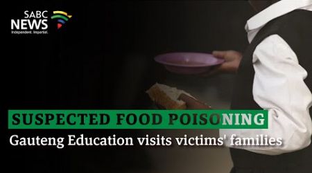 Suspected Food Poisoning | Gauteng Education visits victims&#39; families