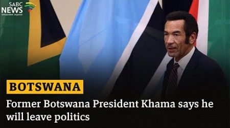 Former Botswana President Khama says he will leave politics