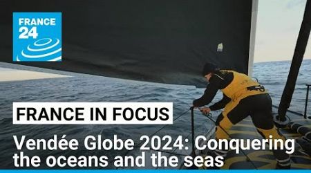 Vendée Globe 2024: Conquering the oceans and the seas • FRANCE 24 English