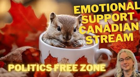 Emotional Support Canadian Livestream - No Politics