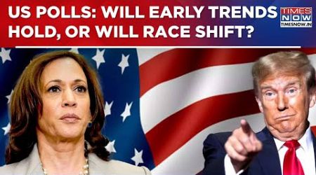 Donald Trump Leads Ahead Of Kamala Harris; Will Early Trends Hold or Will The Tide Turn?