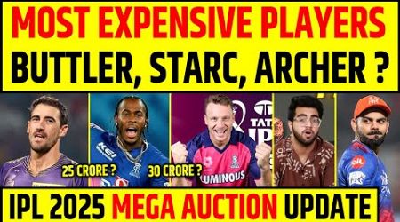 MOST EXPENSIVE PLAYERS - JOS BUTTLER, MITCHELL STARC, JOFRA ARCHER ? IPL 2025 MEGA AUCTION UPDATE