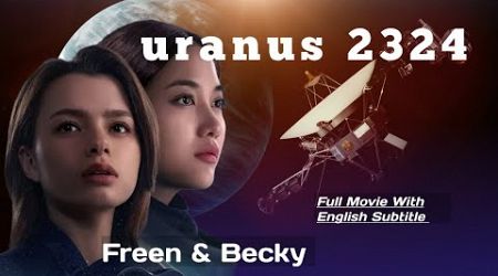 Uranus 2324 Full Movie | Freen Becky&#39;s New Movie with eng. sub. | Freen Becky&#39; Movie | THAI GL