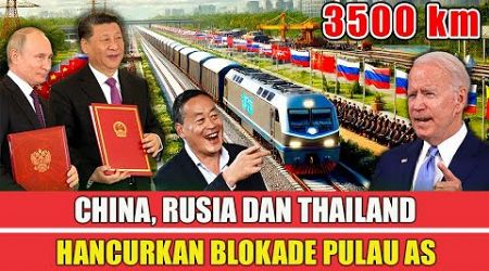 Proyek Kereta Api Cina-Rusia-Thailand Sepanjang 3.500 Kilometer, Hancurkan Blokade Pulau Pertama AS!