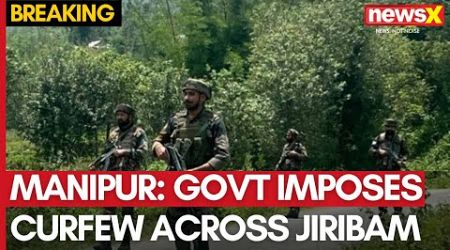 Manipur: Government Imposes Indefinite Curfew Across Jiribam to Prevent Disturbances | NewsX