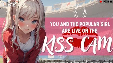 [You and The Popular Girl Are Live On The Kiss Cam] 