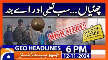 Announcement to close educational institutions!! | Geo News 6 PM Headlines (12 Nov 2024)