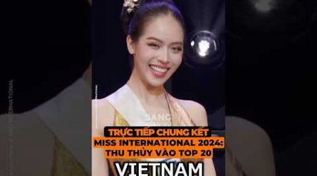 Thanh Thủy đã vào top 20 chung kết Miss International 2024