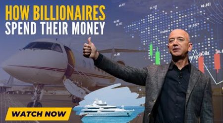 How Billionaires Spend Their Money: Private Jets, Yachts, Luxury Homes &amp; More!