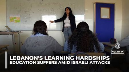 Lebanon&#39;s learning hardships: Education suffers amid Israeli bombardment