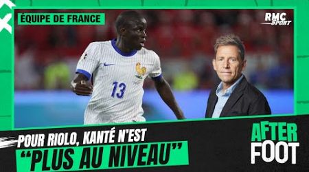 Équipe de France : Kanté n&#39;est plus &quot;un joueur de top niveau&quot;, déplore Riolo