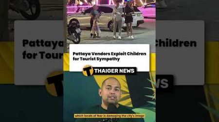 Pattaya Vendors Exploit Children for Tourist Sympathy #Thailand #ThailandNews