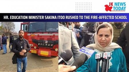 Hr. Education Minister Sakina Itoo rushed to the fire-affected school.| JK News Today