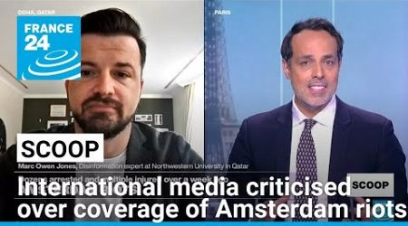 International media accused of skewing and lying in coverage of Amsterdam riots • FRANCE 24