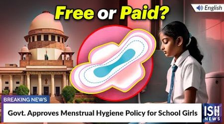 Govt. Approves Menstrual Hygiene Policy for School Girls | ISH News