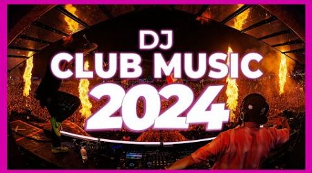 DJ CLUB MUSIC 2024 - Remix &amp; Mashups of Popular Songs 2024 | DJ Remix Song Party Dance DJ Mix 2024 