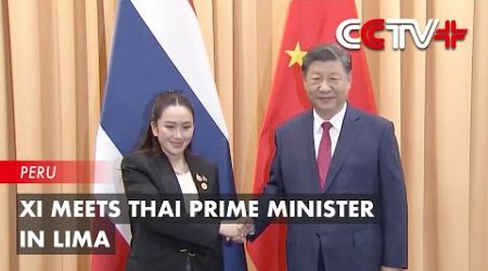 Xi Meets Thai Prime Minister in Lima