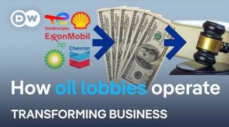 Inside the oil industry&#39;s massive lobbying efforts | Transforming Business